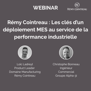 Rémy Cointreau Les clés d’un déploiement MES au service de la performance industrielle